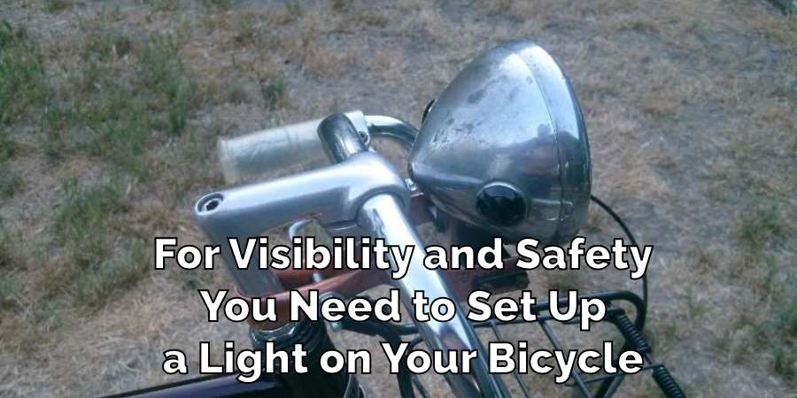 For Visibility and Safety
You Need to Set Up
a Light on Your Bicycle