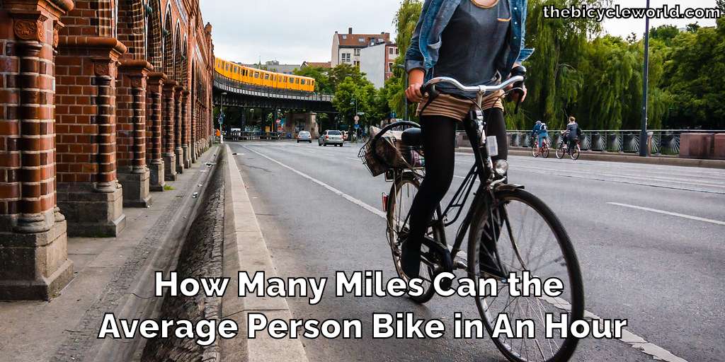 How Many Miles Can the Average Person Bike in An Hour