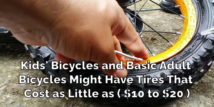 Kids' Bicycles and Basic Adult
Bicycles Might Have Tires That
Cost as Little as ( $10 to $20 )