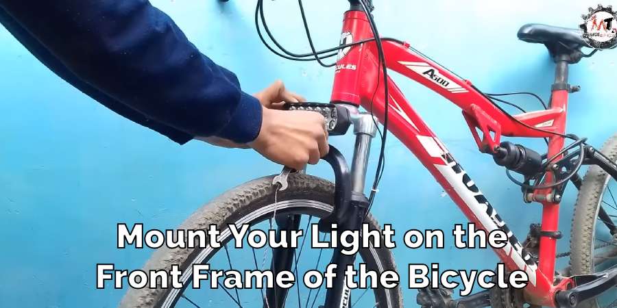 Mount Your Light on the
Front Frame of the Bicycle