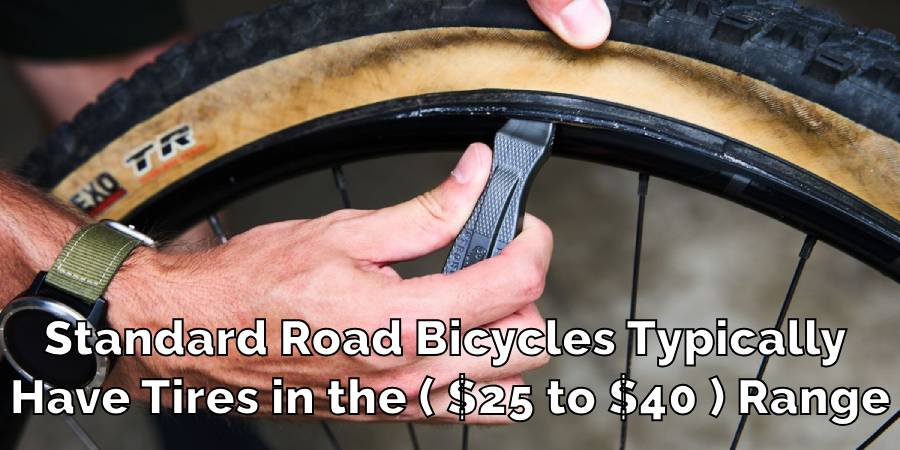 Standard Road Bicycles Typically
Have Tires in the ( $25 to $40 ) Range