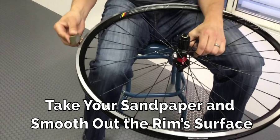 Take Your Sandpaper and Smooth Out the Rim’s Surface