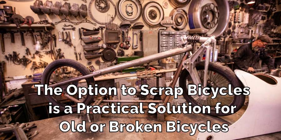 The Option to Scrap Bicycles
is a Practical Solution for
Old or Broken Bicycles