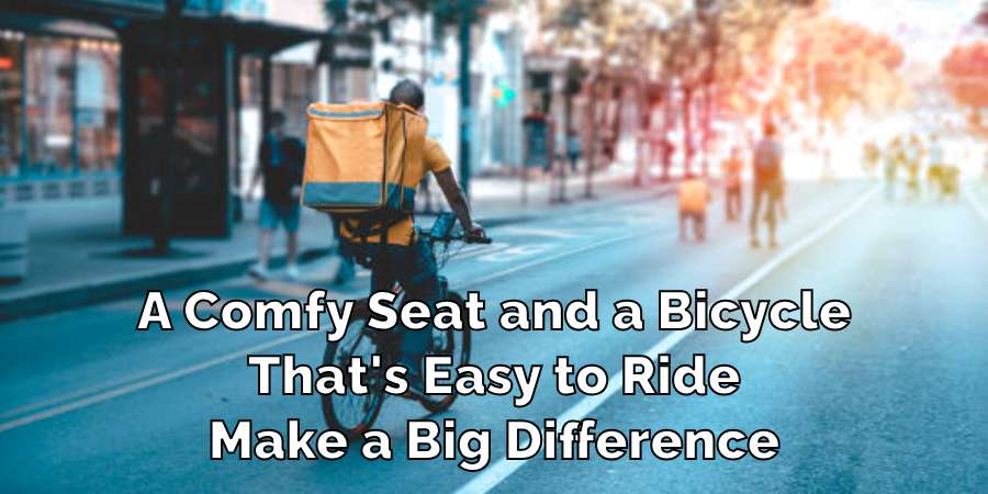 A Comfy Seat and a Bicycle
That's Easy to Ride
Make a Big Difference