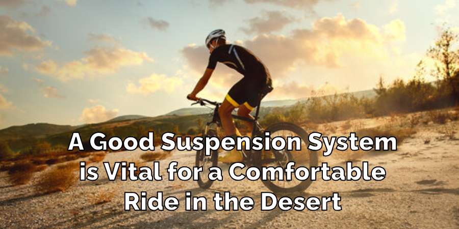 A Good Suspension System
is Vital for a Comfortable
Ride in the Desert