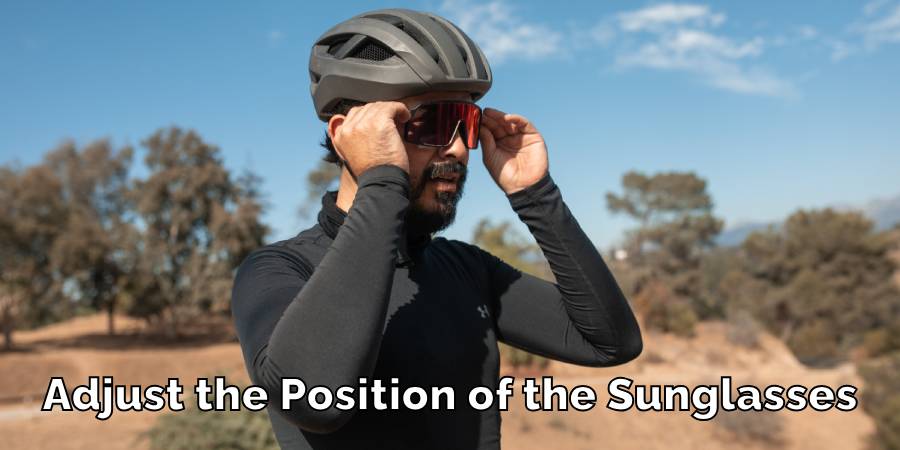Adjust the Position of the Sunglasses