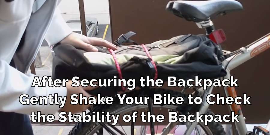 After Securing the Backpack
Gently Shake Your Bike to Check
the Stability of the Backpack