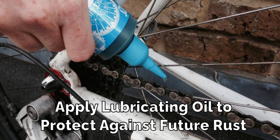 Apply Lubricating Oil to
Protect Against Future Rust