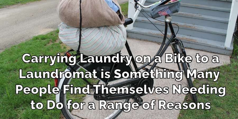 Carrying Laundry on a Bike to a
Laundromat is Something Many
People Find Themselves Needing
to Do for a Range of Reasons