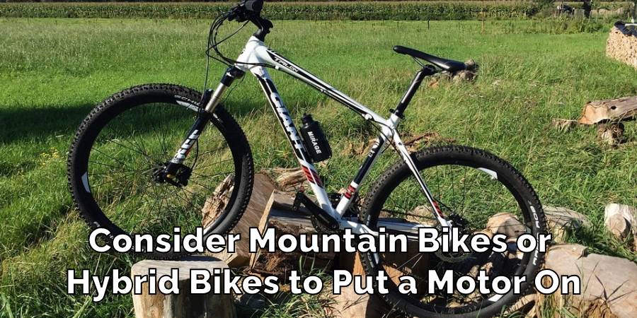 Consider Mountain Bikes or
Hybrid Bikes to Put a Motor On