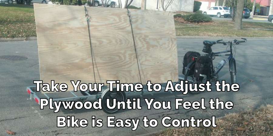 Take Your Time to Adjust the
Plywood Until You Feel the
Bike is Easy to Control