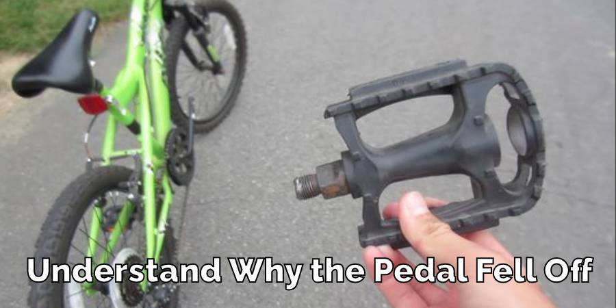 Understand Why the Pedal Fell Off