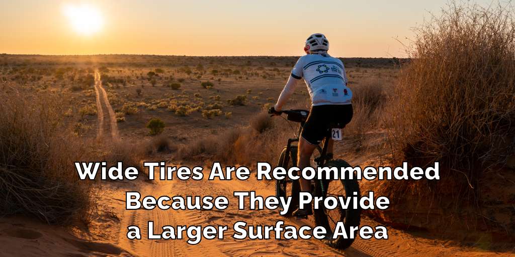 Wide Tires Are Recommended
Because They Provide
a Larger Surface Area