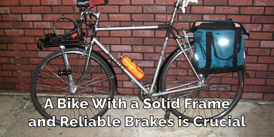 A Bike With a Solid Frame
and Reliable Brakes is Crucial