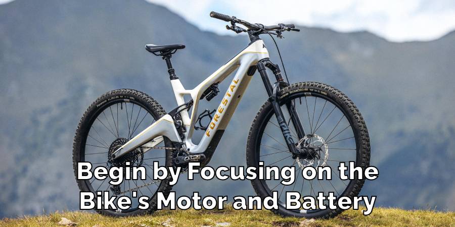 Begin by Focusing on the
Bike's Motor and Battery