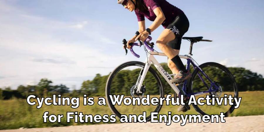 Cycling is a Wonderful Activity
for Fitness and Enjoyment