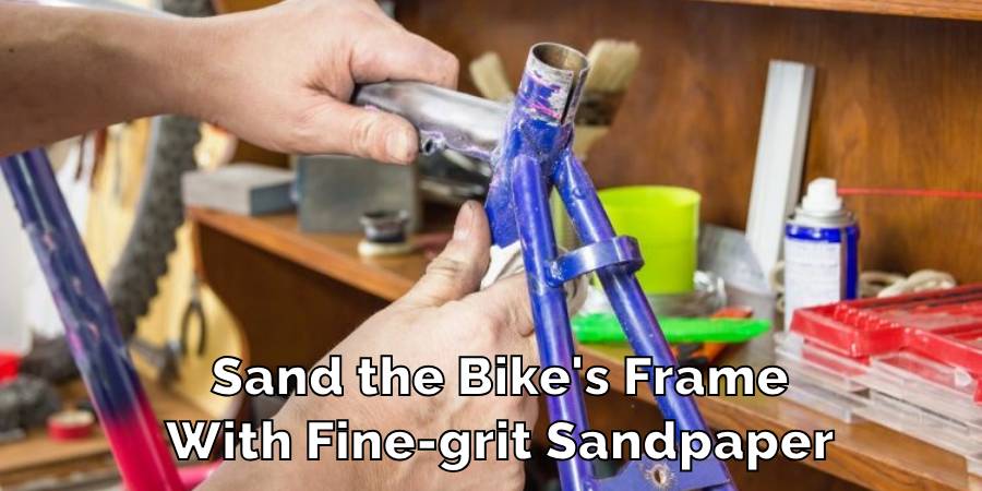 Sand the Bike's Frame
With Fine-grit Sandpaper