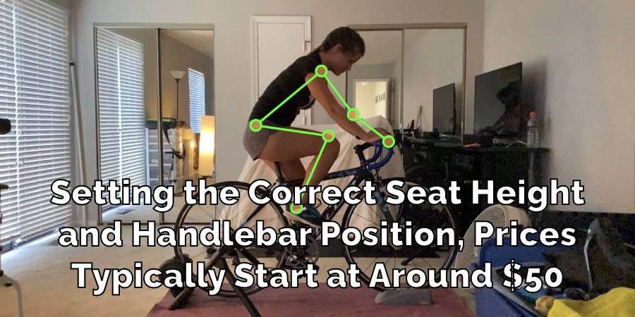 Setting the Correct Seat Height
and Handlebar Position, Prices
Typically Start at Around $50