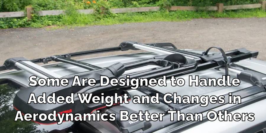 Some Are Designed to Handle
Added Weight and Changes in
Aerodynamics Better Than Others