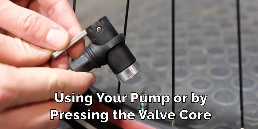 Using Your Pump or by
Pressing the Valve Core