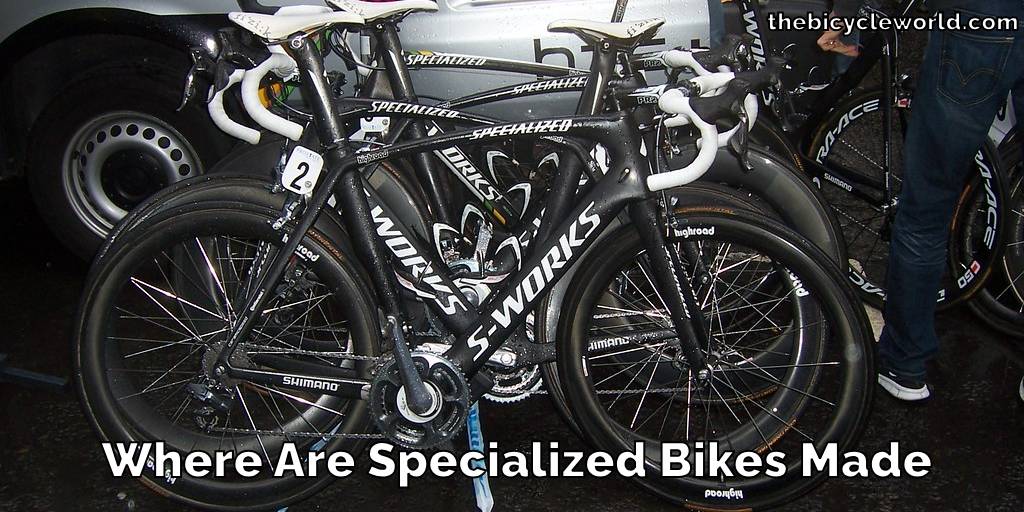 Where Are Specialized Bikes Made