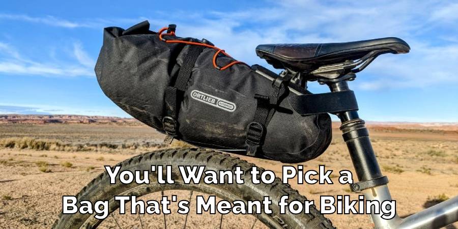 You'll Want to Pick a
Bag That's Meant for Biking